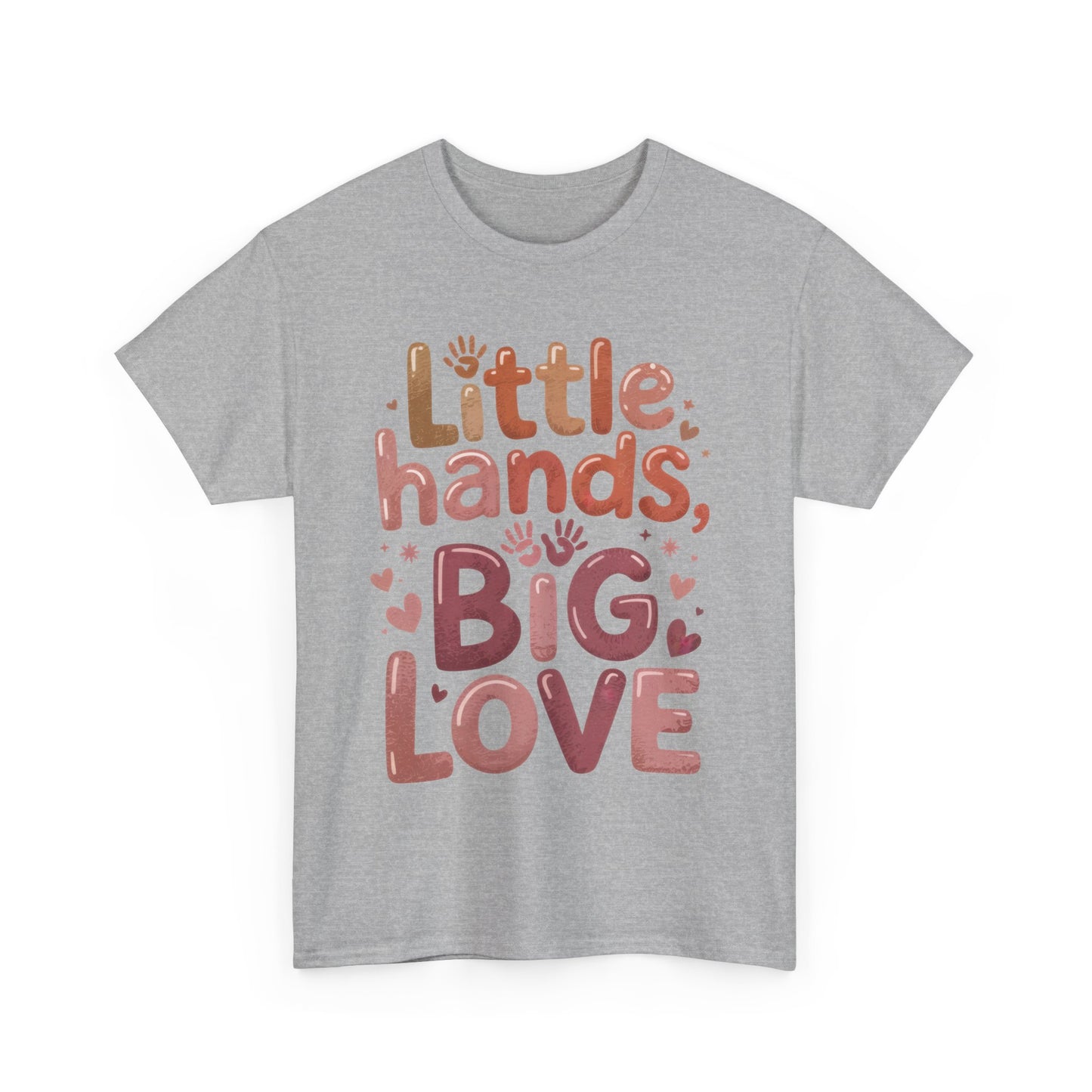 Little Hands Big Love Shirt, Cute Unisex Heavy Cotton Tee for Moms, Dads, or Teachers, Family Love Quote T-Shirt, Mother's Day Gift