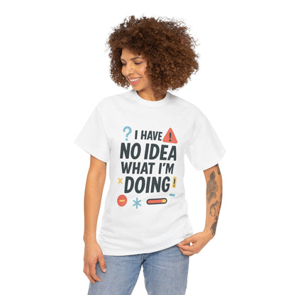 Funny Womens T-Shirt , I Have No Idea What Im Doing, Sarcastic Chaos Humor Tee for Her, Humor Shirt, Cute Chaos Mood Tee for Her