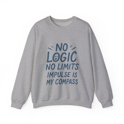 Funny Womens Crewneck Sweatshirt, No Logic No Limits Quote, Impulse Is My Compass, Cozy Relaxed Fit Pullover, Motivational Gift