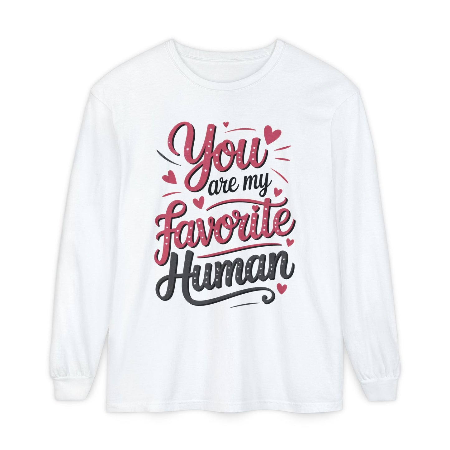You Are My Favorite Human Long Sleeve T-Shirt, Cute Gift for Friends, Couples, Valentine's Day, Birthdays, Casual Wear, mother's day gift