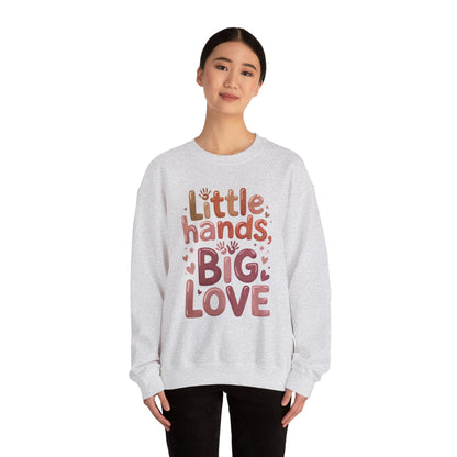 Little Hands, Big Love Crewneck Sweatshirt, Perfect for Moms Gifts, Family Events, Baby Showers, Everyday Wear, Cute Tee, mother's day Gift