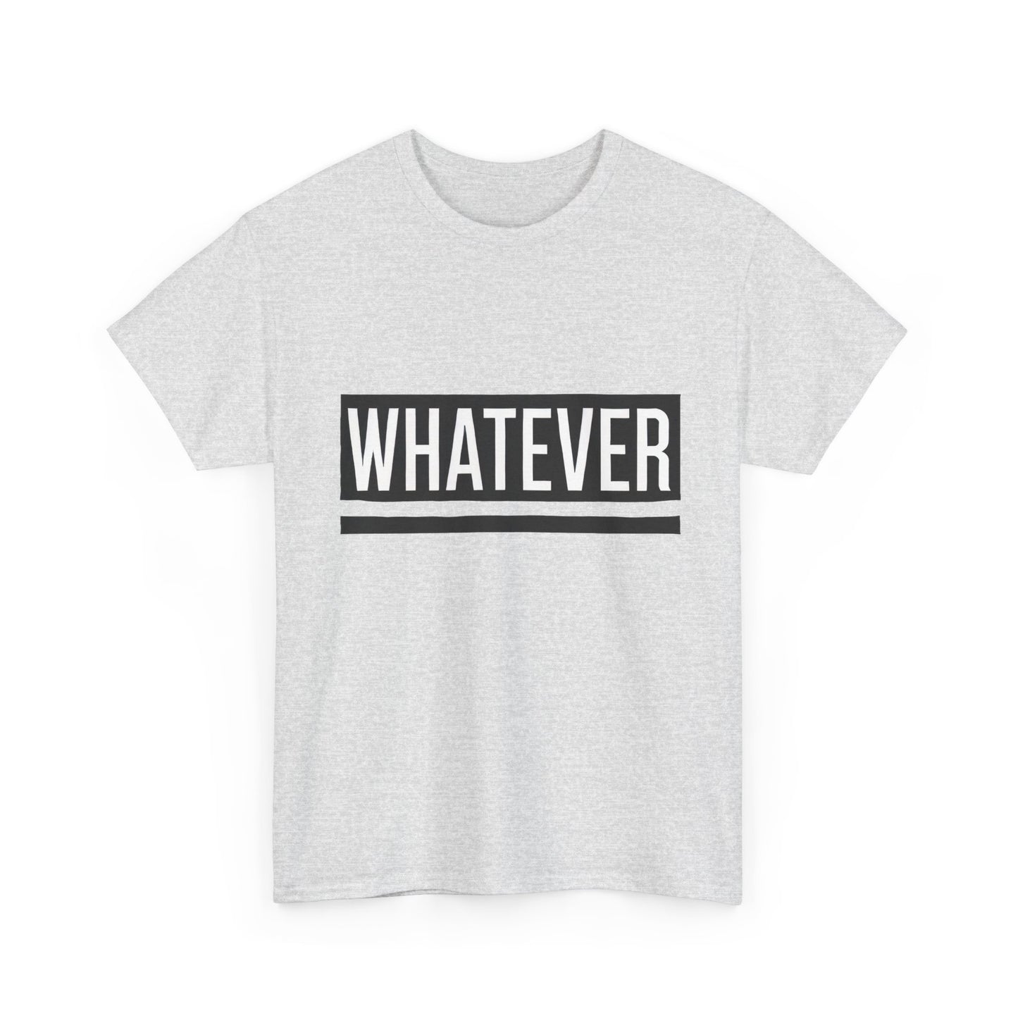 WHATEVER Statement Unisex T-Shirt, Bold Typography Graphic Unisex Heavy Cotton Tee, Funny Sarcastic Shirt, Casual Cool Gift Idea