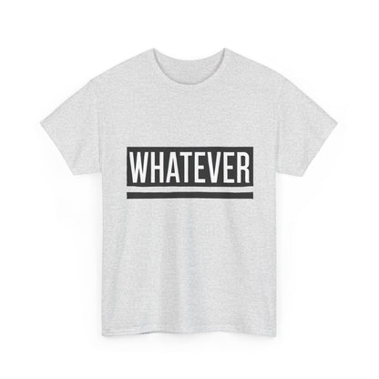WHATEVER Statement Unisex T-Shirt, Bold Typography Graphic Unisex Heavy Cotton Tee, Funny Sarcastic Shirt, Casual Cool Gift Idea