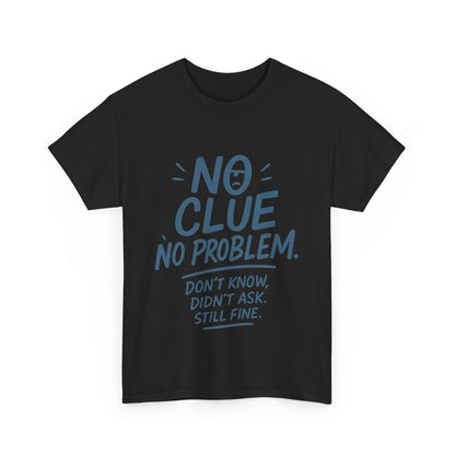 Funny No Clue Womens T-Shirt, No Problem Quote Shirt, Dont Know Didnt Ask Graphic Tee, Relaxed Fit Gift for Her, Humorous Tee
