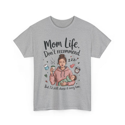 Funny Mom Life T-Shirt, Don't Recommend But I'd Choose It Every Time, New Mom Gift, Tired Mama Humor Tee, Mom Life Tee, Mother's Day Gift