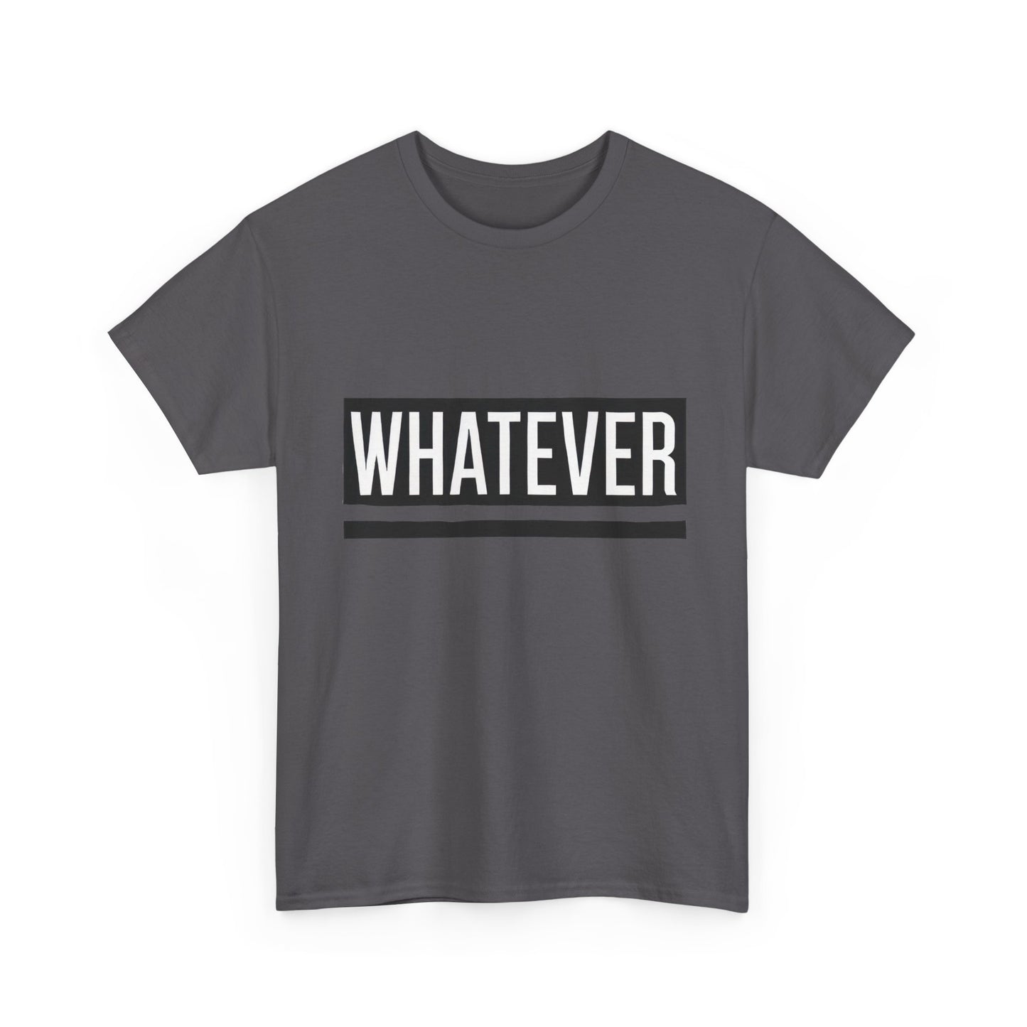 WHATEVER Statement Unisex T-Shirt, Bold Typography Graphic Unisex Heavy Cotton Tee, Funny Sarcastic Shirt, Casual Cool Gift Idea