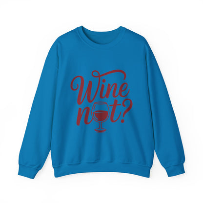 Wine Not? Funny Unisex Crewneck Sweatshirt, Cute Wine Lover Gift, Cozy Wine Quote Pullover, Humorous Drinking Sweater, for Wine Parties