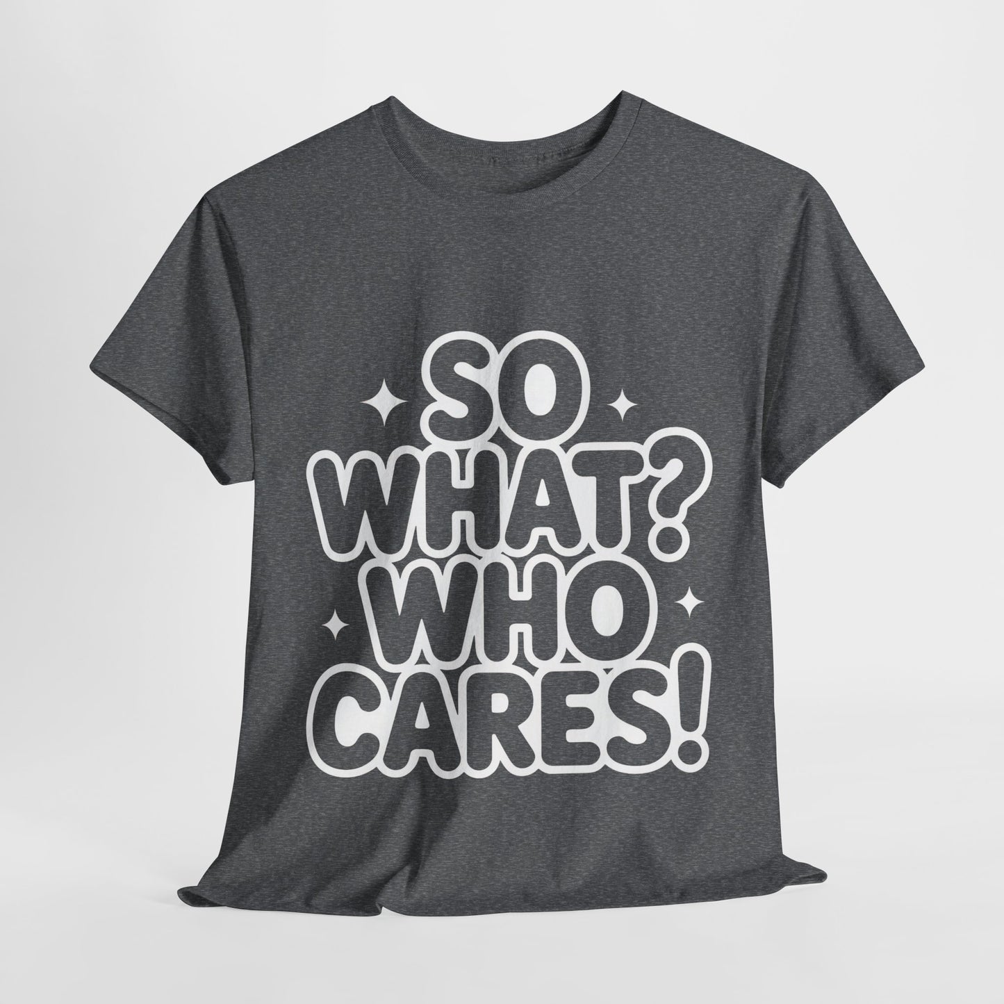 Trendy Womens Cotton Tee with 'So What? Who Cares!' Print, Casual Wear for Confident Souls, Funny Typography Shirt, Womens Sassy Graphic Tee