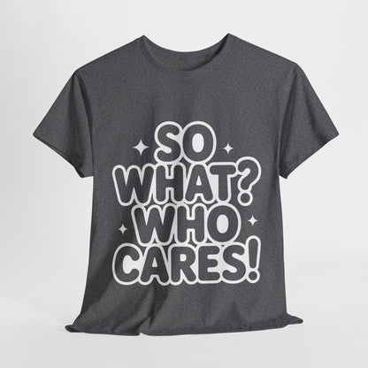 Trendy Womens Cotton Tee with 'So What? Who Cares!' Print, Casual Wear for Confident Souls, Funny Typography Shirt, Womens Sassy Graphic Tee