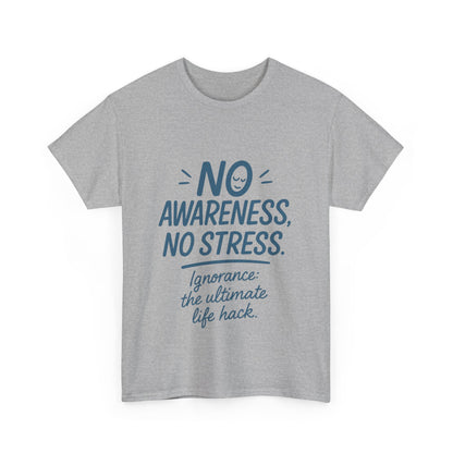 Funny No Awareness Womens T-Shirt, No Stress Quote Tee, Ignorance Is the Ultimate Life Hack, Relaxed Fit Gift, Motivational T-Shirt