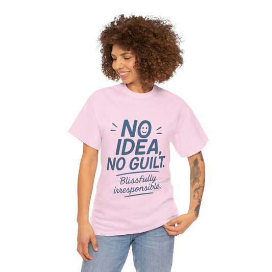 Funny No Idea Womens T-Shirt, No Guilt Quote Shirt, Irresponsible Humor Tee, Relaxed Fit Gift for Her, Funny Quote Shirt, Funny Quote Shirt