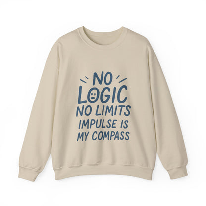 Funny Womens Crewneck Sweatshirt, No Logic No Limits Quote, Impulse Is My Compass, Cozy Relaxed Fit Pullover, Motivational Gift