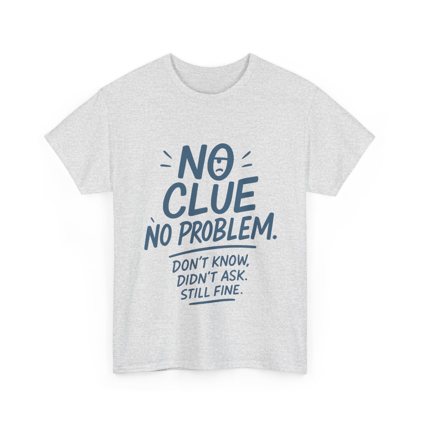 Funny No Clue Mens T-Shirt, No Problem Quote, Dont Know Didnt Ask Slogan Tee, Relaxed Fit Gift for Him, Everyday Humor Apparel