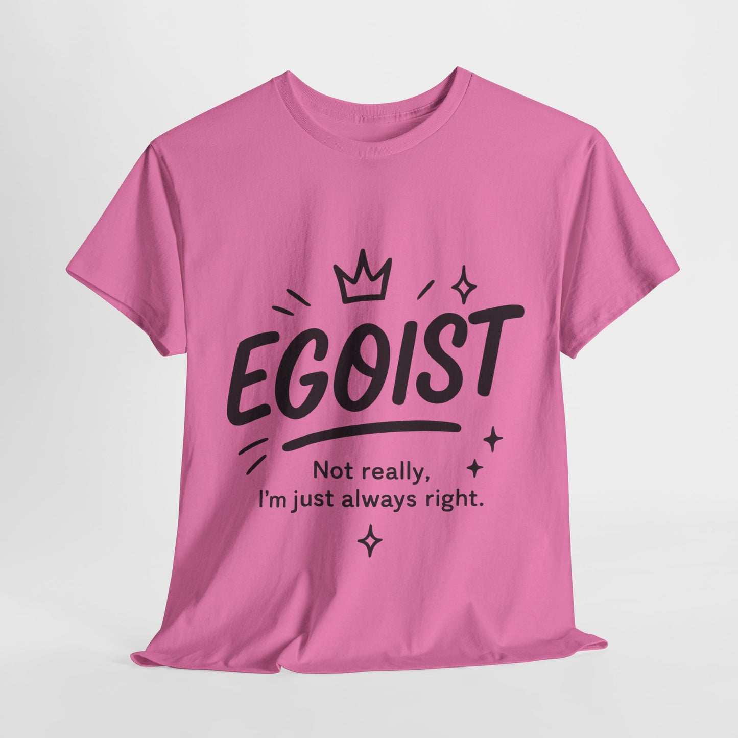 Egoist Funny T-Shirt for Women, Always Right Quote Tee, Bold Attitude Shirt, Graphic Gift Tee for Confident Girls, Self-Expression Tee