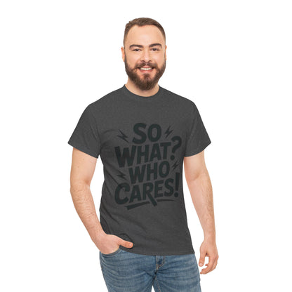 Mens Graphic T-Shirt, Sarcastic Funny Shirt, Rebellious Urban Tee, Black Humor Shirt, So What? Who Cares! T-Shirt, Fun Statement Top