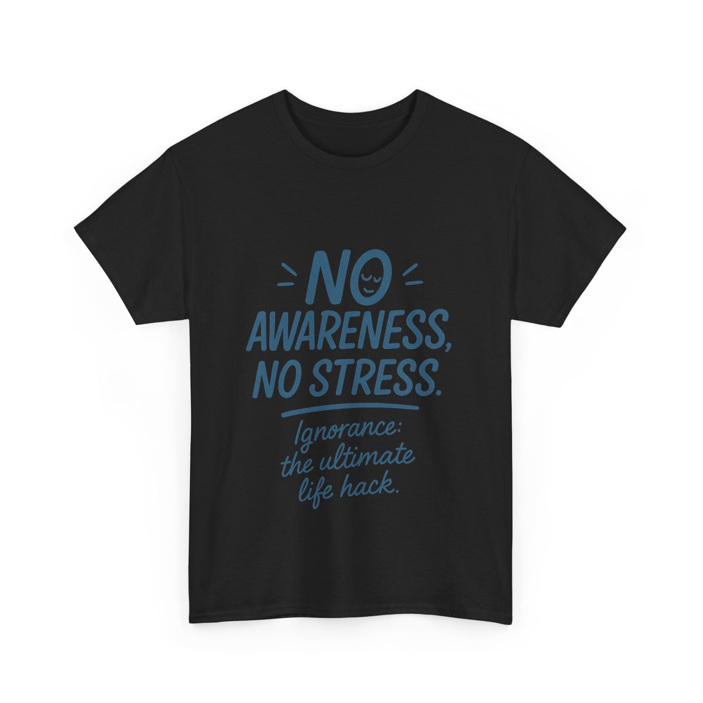 Funny No Awareness Mens T-Shirt, No Stress Quote Tee, Ignorance Is the Ultimate Life Hack, Relaxed Fit Gift, Mindfulness Apparel, Casual Wear