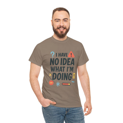 Funny Mens T-Shirt, I Have No Idea What Im Doing, Sarcastic Chaos Humor Tee for Him, Humor Shirt, Funny Graphic Tee