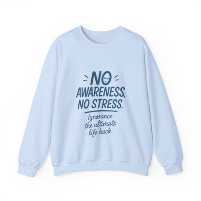 Funny Womens Crewneck Sweatshirt, No Awareness No Stress Quote, Ignorance the Ultimate Life Hack, Cozy Relaxed Fit Pullover, Self-Care Gift
