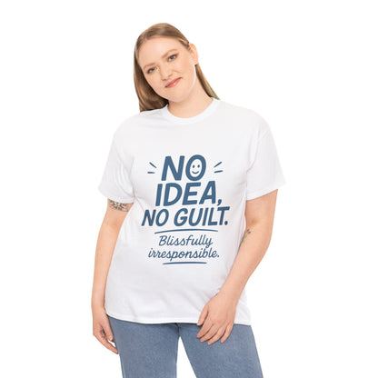 Funny No Idea Womens T-Shirt, No Guilt Quote Shirt, Irresponsible Humor Tee, Relaxed Fit Gift for Her, Funny Quote Shirt, Funny Quote Shirt