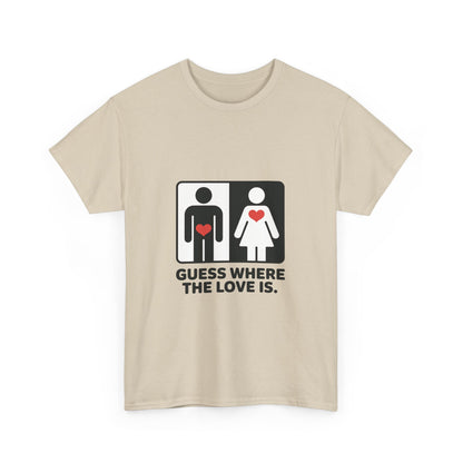Guess Where The Love Is Tee, Funny Couples Gift, Valentines Day Apparel, Relationship Humor Shirt, Graphic Tee for Him, Bold Love Joke Shirt