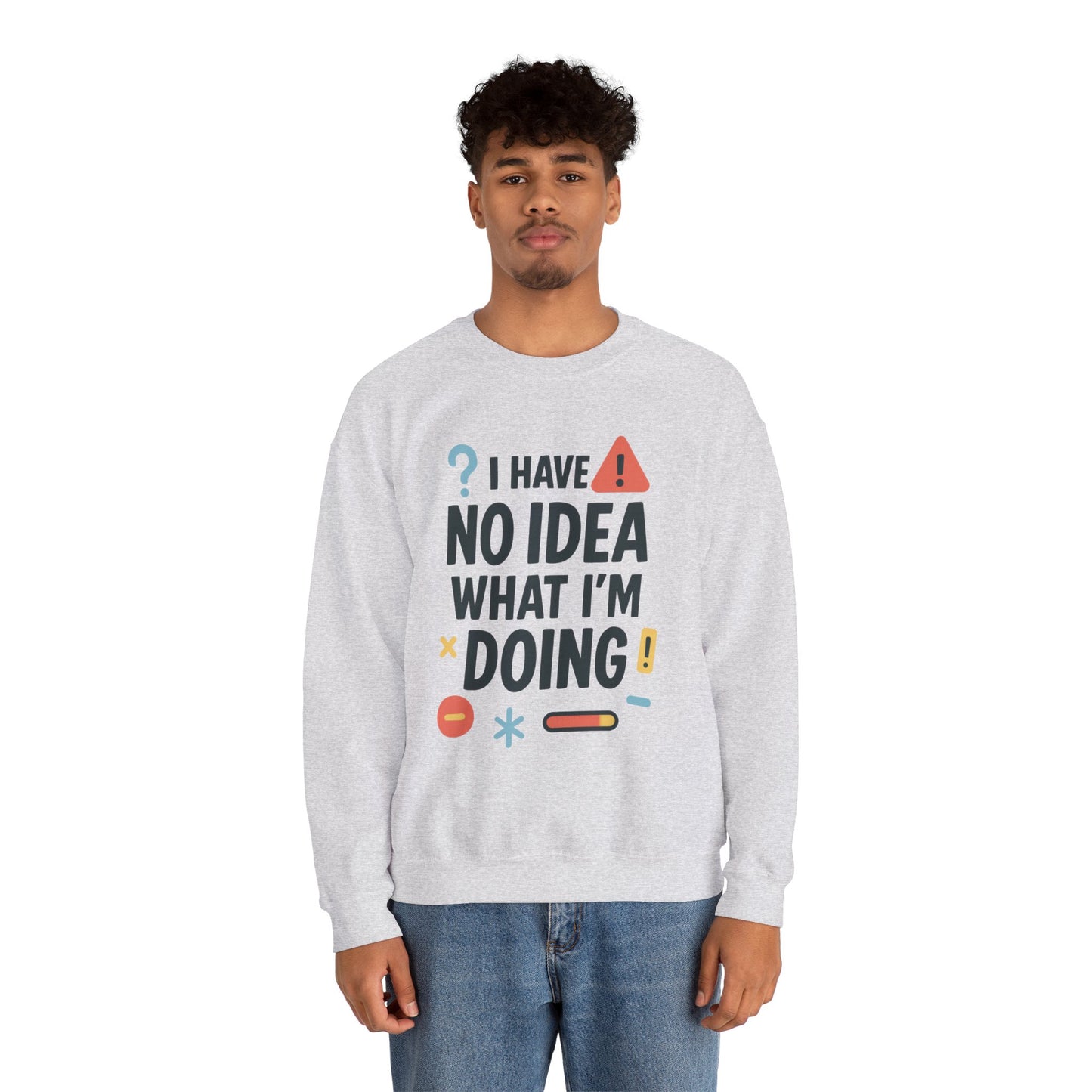 Funny Mens Sweatshirt, I Have No Idea What Im Doing, Chaos Energy Sweatshirt for Him, Funny Quote Sweatshirt, Chaotic Sarcastic Sweatshirt