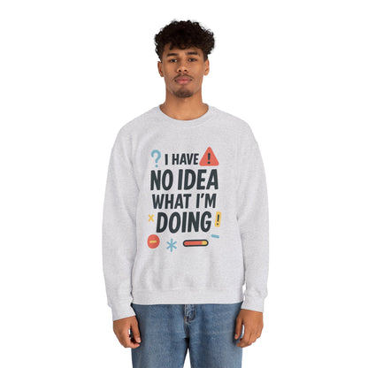 Funny Mens Sweatshirt, I Have No Idea What Im Doing, Chaos Energy Sweatshirt for Him, Funny Quote Sweatshirt, Chaotic Sarcastic Sweatshirt