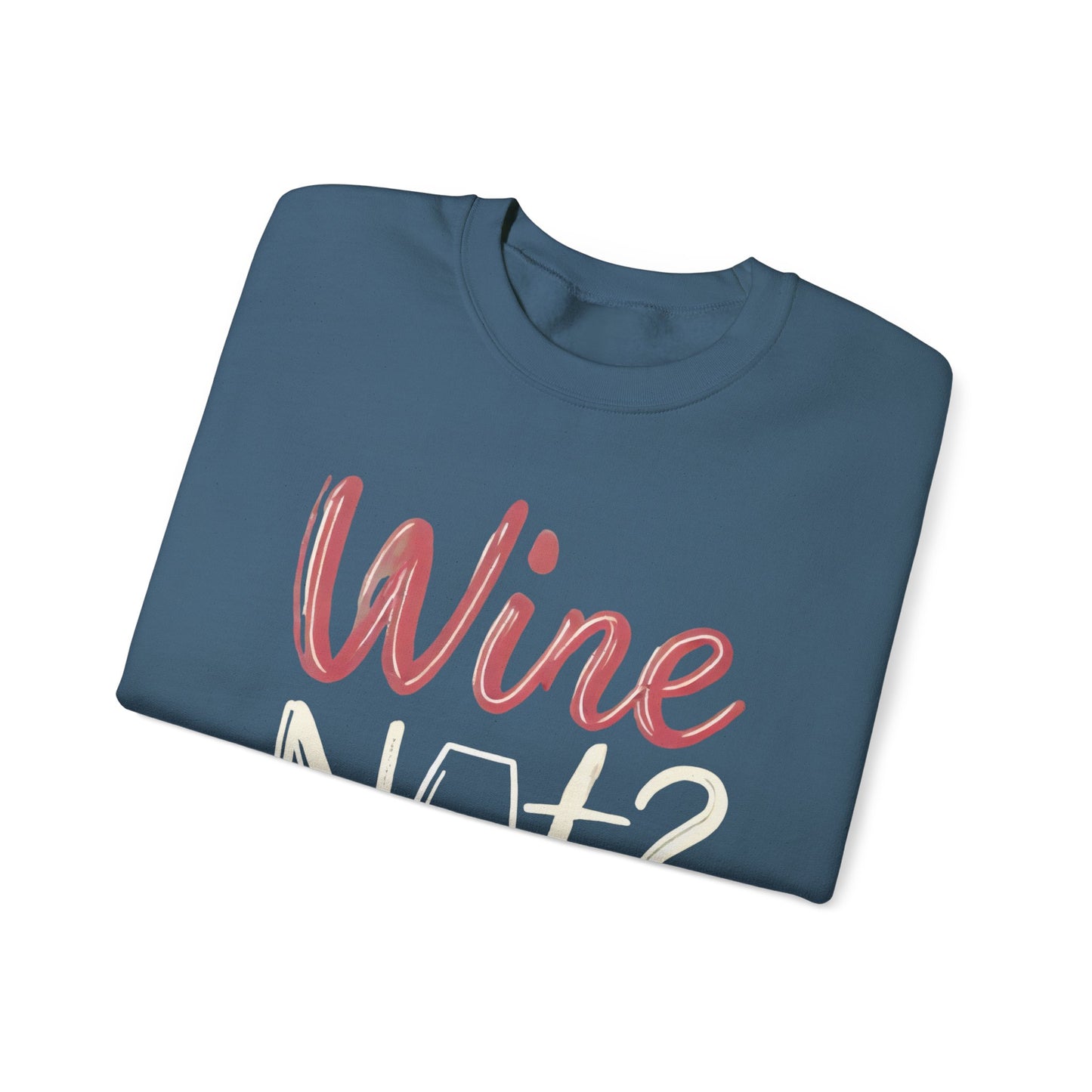 Wine Not? Funny Unisex Crewneck Sweatshirt, Cute Wine Lover Gift, Cozy Wine Quote Pullover, Humorous Drinking Sweater, for Wine Parties