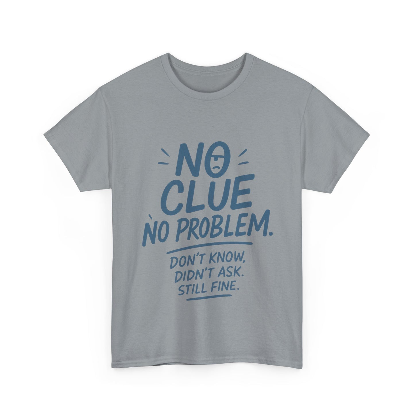 Funny No Clue Mens T-Shirt, No Problem Quote, Dont Know Didnt Ask Slogan Tee, Relaxed Fit Gift for Him, Everyday Humor Apparel