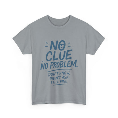 Funny No Clue Mens T-Shirt, No Problem Quote, Dont Know Didnt Ask Slogan Tee, Relaxed Fit Gift for Him, Everyday Humor Apparel