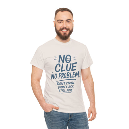 Funny No Clue Mens T-Shirt, No Problem Quote, Dont Know Didnt Ask Slogan Tee, Relaxed Fit Gift for Him, Everyday Humor Apparel