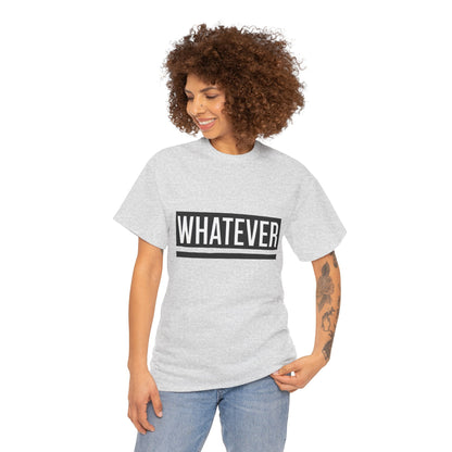 WHATEVER Statement Unisex T-Shirt, Bold Typography Graphic Unisex Heavy Cotton Tee, Funny Sarcastic Shirt, Casual Cool Gift Idea