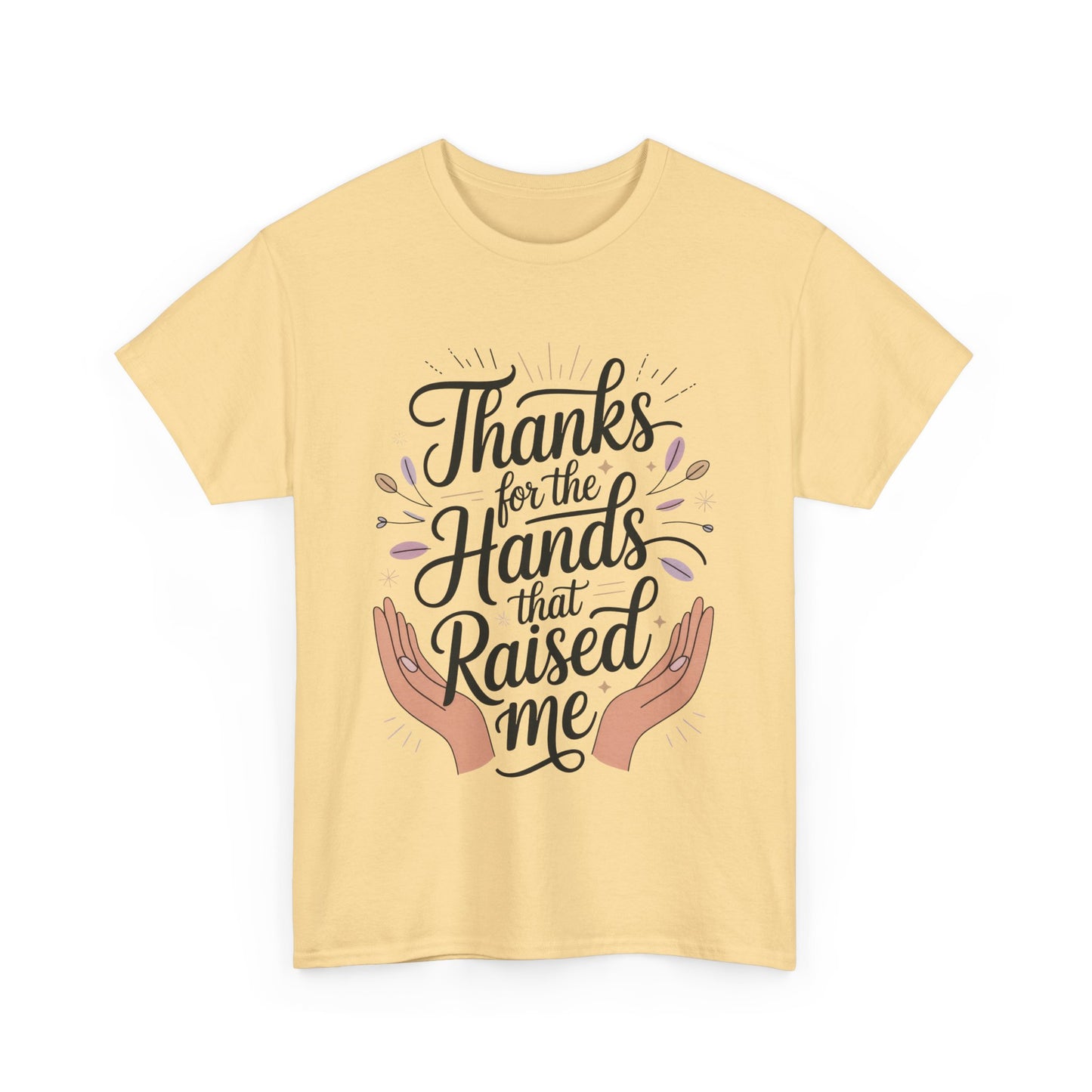 Thanks for the Hands That Raised Me Shirt, Heavy Cotton Tee, Mother's Day Gift, Appreciation Shirt for Mom, Thankful Hands Tee