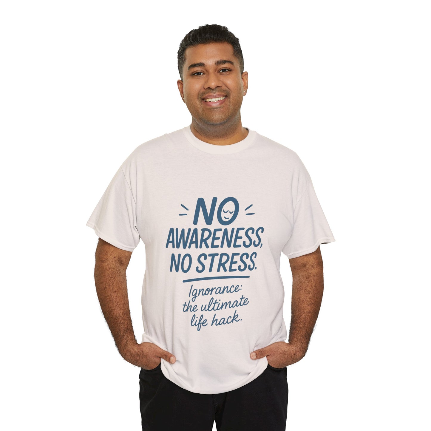 Funny No Awareness Mens T-Shirt, No Stress Quote Tee, Ignorance Is the Ultimate Life Hack, Relaxed Fit Gift, Mindfulness Apparel, Casual Wear