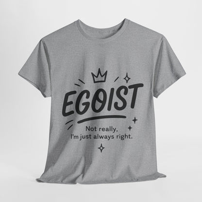 Egoist Funny T-Shirt for Women, Always Right Quote Tee, Bold Attitude Shirt, Graphic Gift Tee for Confident Girls, Self-Expression Tee