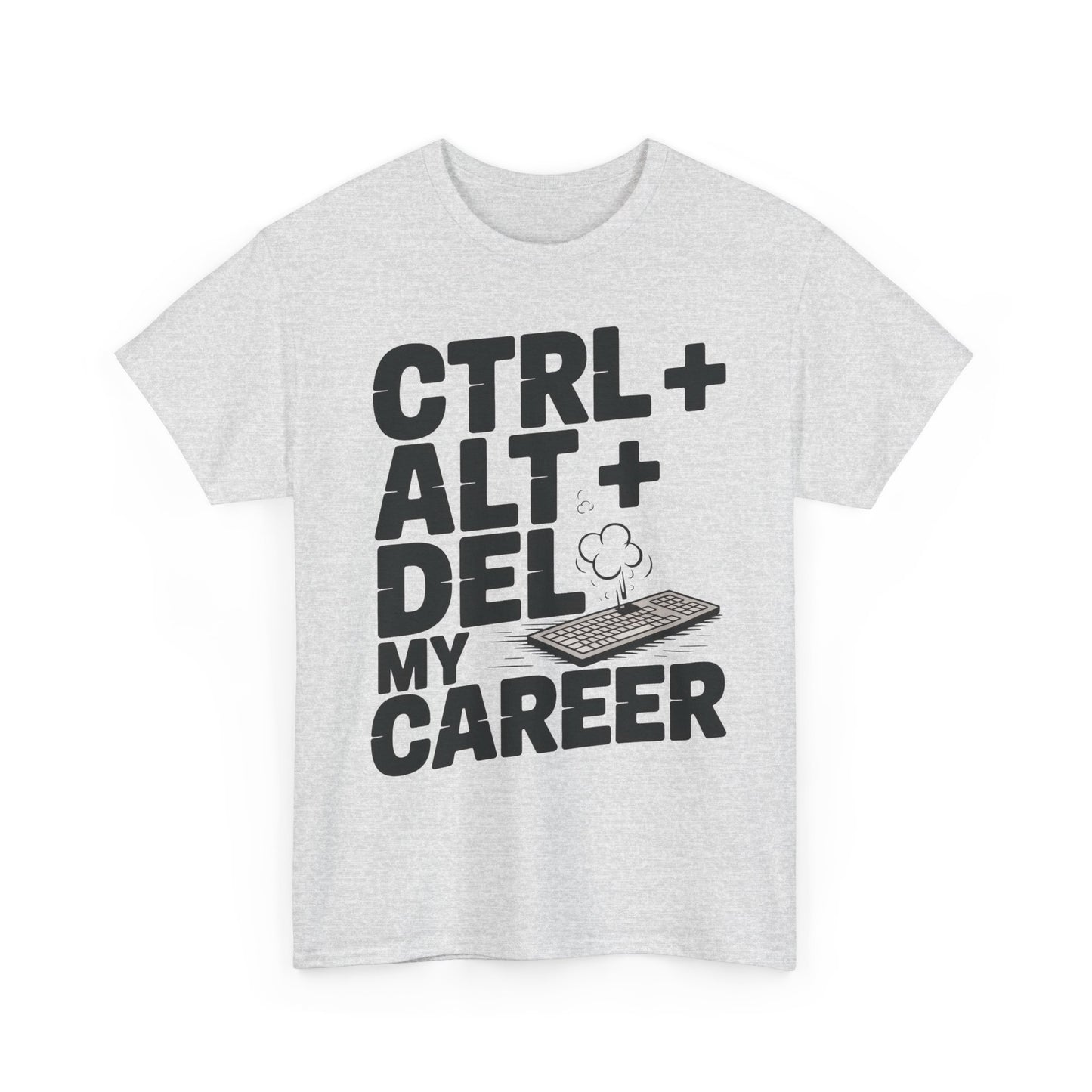 Men's Graphic Tee, Ctrl Alt Del My Career Shirt, Sarcastic Office Humor T-Shirt for Him