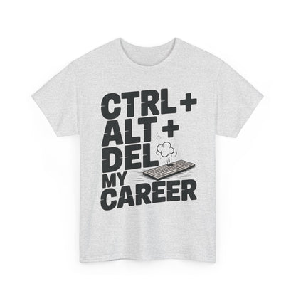 Men's Graphic Tee, Ctrl Alt Del My Career Shirt, Sarcastic Office Humor T-Shirt for Him
